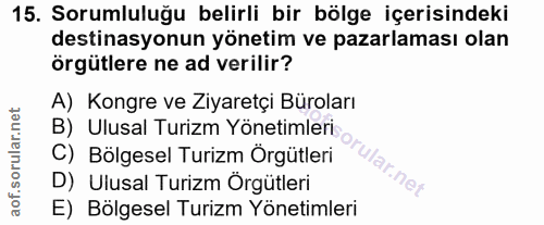 15. soru: Sorumluluğu belirli bir bölge içerisindeki destinasyonun yönetim ve pazarlaması olan örgütlere ne ad verilir? A) Kong…