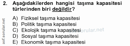 2. soru: Aşağıdakilerden hangisi taşıma kapasitesi türlerinden biri değildir? A) Fiziksel taşıma kapasitesi B) Politik taşıma…