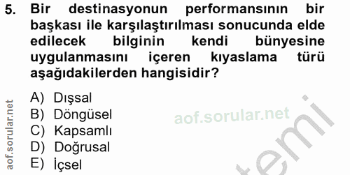 5. soru: Bir destinasyonun performansının bir başkası ile karşılaştırılması sonucunda elde edilecek bilginin kendi bünyesine u…