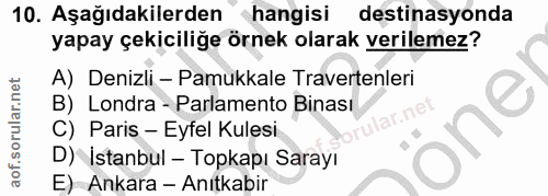 10. soru: Aşağıdakilerden hangisi destinasyonda yapay çekiciliğe örnek olarak verilemez? A) Denizli - Pamukkale Travertenleri B…