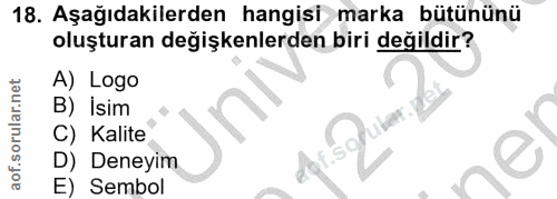 18. soru: Aşağıdakilerden hangisi marka bütününü oluşturan değişkenlerden biri değildir? A) Logo B) İsim C) Kalite D) Deneyim E…