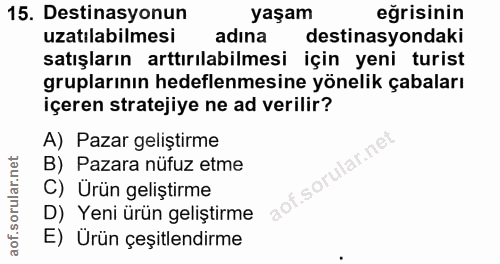 15. soru: Destinasyonun yaşam eğrisinin uzatılabilmesi adına destinasyondaki satışların arttırılabilmesi için yeni turist grupl…