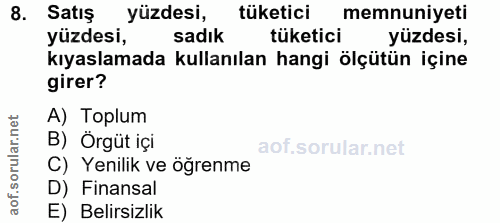 8. soru: Satış yüzdesi, tüketici memnuniyeti yüzdesi, sadık tüketici yüzdesi, kıyaslamada kullanılan hangi ölçütün içine girer…