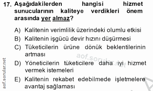 17. soru: Aşağıdakilerden hangisi hizmet sunucularının kaliteye verdikleri önem arasında yer almaz? A) Kalitenin verimlilik üze…