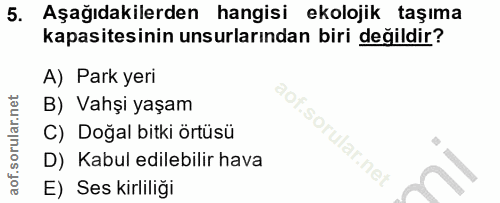 5. soru: Aşağıdakilerden hangisi ekolojik taşıma kapasitesinin unsurlarından biri değildir? A) Park yeri B) Vahşi yaşam C) Doğ…