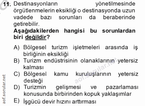11. soru: Destinasyonların yönetilmesinde örgütlenmelerin eksikligi o destinasyonda uzun vadede bazı sorunları da beraberinde g…