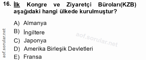 16. soru: ilk Kongre ve Ziyaretçi Büroları(KZB) aşağıdaki hangi ülkede kurulmuştur? A) Almanya B) Ingiltere C) Japonya D) Ameri…