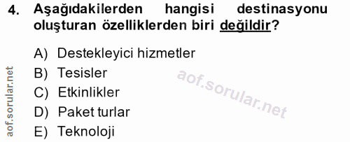 4. soru: Aşağıdakilerden hangisi destinasyonu oluşturan özelliklerden biri değildir? A) Destekleyici hizmetler B) Tesisler C)…