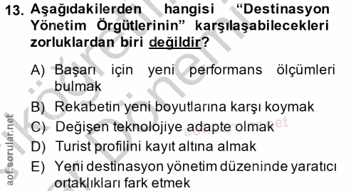 13. soru: Aşağıdakilerden hangisi "Destinasyon Yönetim Örgütlerinin" karşılaşabilecekleri zorluklardan biri değildir? A) Başarı…
