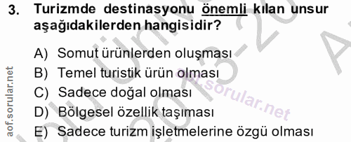 3. soru: Turizmde destinasyonu önemli kılan unsur aşağıdakilerden hangisidir? A) Somut ürünlerden oluşması B) Temel turistik ü…