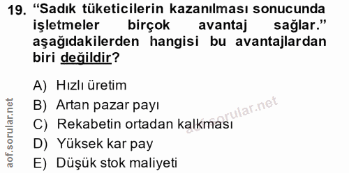 19. soru: "Sadık tüketicilerin kazanılması sonucunda işletmeler birçok avantaj sağlar." aşağıdakilerden hangisi bu avantajlarda…