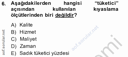 6. soru: Aşağıdakilerden hangisi "tüketici" açısından kullanılan kıyaslama ölçütlerinden biri değildir? A) Kalite B) Hizmet f.…