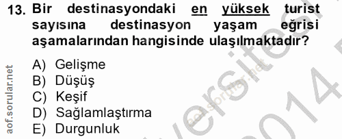 13. soru: Bir destinasyondaki en yüksek turist sayısına destinasyon yaşam eğrisi aşamalarından hangisinde ulaşılmaktadır? A) Ge…