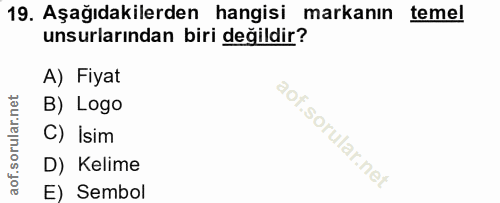 19. soru: Aşağıdakilerden hangisi markanın temel unsurlarından biri değildir? A) Fiyat B) Logo C) İsim D) Kelime E) Sembol
