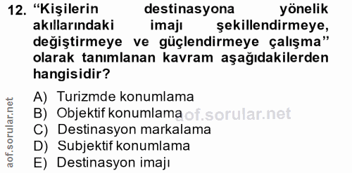 12. soru: "Kişilerin destinasyona yönelik akıllarındaki imaji şekıllendirmeye, değiştirmeye ve güçlendirmeye çalışma" olarak ta…