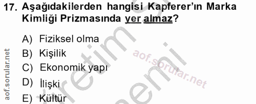 17. soru: Aşağıdakilerden hangisi Kapferer'ın Marka Kimliği Prizmasında yer almaz? A) Fiziksel olma B) Kişilik C) Ekonomik yapr…