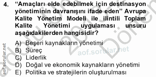 4. soru: "Amaçları elde edebilmek için destinasyon yönetiminin davranışını ifade eden" Avrupa Kalite Yönetim Modeli ile ilinti…