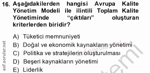 16. soru: Aşağıdakilerden hangisi Avrupa Kalite Yönetim Modeli ile ilintili Toplam Kalite Yönetiminde "çıktıları" oluşturan kri…