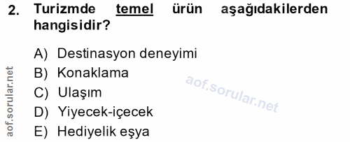 2. soru: Turizmde temel ürün aşağıdakilerden hangisidir? A) Destinasyon deneyimi B) Konaklama C) Ulaşım D) Yiyecek-içecek E) H…