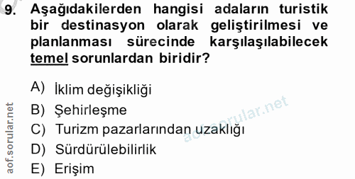 9. soru: Aşağıdakilerden hangisi adaların turistik bir destinasyon olarak geliştirilmesi ve planlanması sürecinde karşılaşılab…