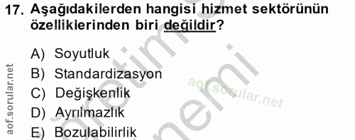17. soru: Aşağıdakilerden hangisi hizmet sektörünün özelliklerinden biri değildir? A) Soyutluk B) Standardizasyon C) Degişkenli…