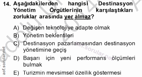 14. soru: Aşağıdakilerden hangisi Destinasyon Yönetim Örgütlerinin karşılaştıkları zorluklar arasında yer almaz? A) Değişen tek…