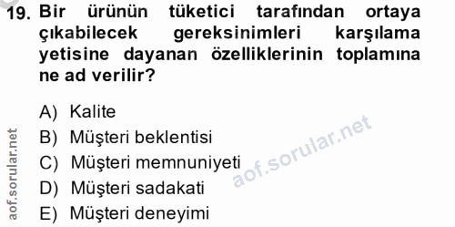 19. soru: Bir ürünün tüketici tarafından ortaya çıkabilecek gereksinimleri karşılama yetisine dayanan özelliklerinin toplamına…