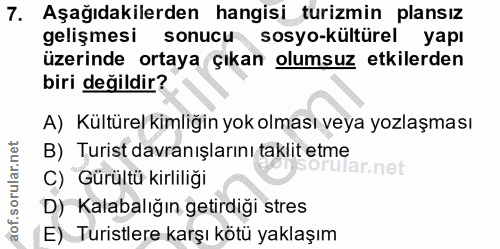 7. soru: Aşağıdakilerden hangisi turizmin plansız gelişmesi sonucu sosyo-kültürel yapı üzerinde ortaya çıkan olumsuz etkilerde…