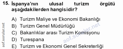 15. soru: Ispanya'nın ulusal turizm örgütü aşağıdakilerden hangisidir? A) Turizm Maliye ve Ekonomi Bakanlığı B) Turizm Genel Mü…