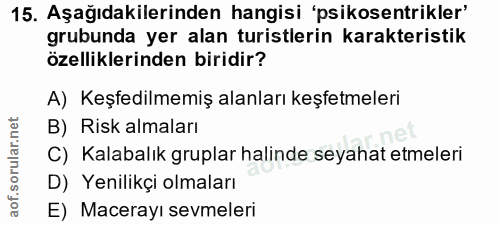 15. soru: Aşağıdakilerinden hangisi 'psikosentrikler' grubunda yer alan turistlerin karakteristik özelliklerinden biridir? A) K…