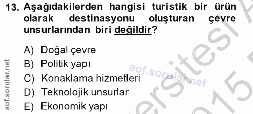 13. soru: Aşağıdakilerden hangisi turistik bir ürün olarak destinasyonu oluşturan çevre unsurlarından biri değildir? A) Doğal ç…