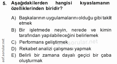 5. soru: Aşağıdakilerden hangisi kıyaslamanın özelliklerinden biridir? A) Başkalarının uygulamalarını olduğu gibi taklit etmek…