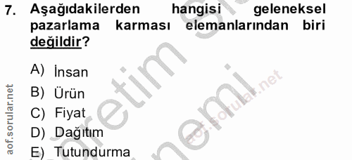 7. soru: Aşağıdakilerden hangisı geleneksel pazarlama karması elemanlarından biri değildir? A) İnsan nol B) Ürün C) Fiyat D) D…