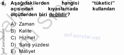 8. soru: Aşağıdakilerden hangisi "tüketici" açışından kıyaslamada kullanılan ölçütlerden biri değildir? A) Zaman B) Kalite C)…