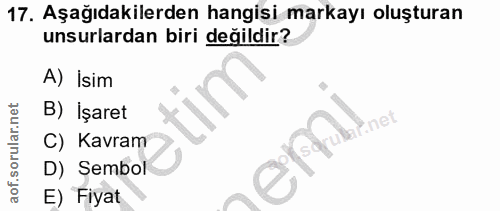 17. soru: Aşağıdakilerden hangisi markayı oluşturan unsurlardan biri değildir? A) İsim B) İşaret emil C) Kavram D) Sembol E) Fiyat