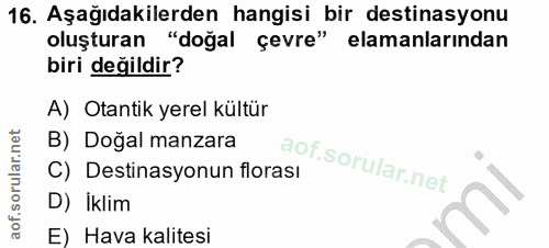 16. soru: Aşağıdakilerden hangisi bir destinasyonu oluşturan "doğal çevre" elamanlarından biri değildir? A) Otantik yerel kültü…