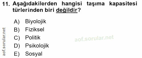 11. soru: Aşağıdakilerden hangisi taşıma kapasitesi türlerinden biri değildir? A) Biyolojik B) Fiziksel C) Politik D) Psikoloji…