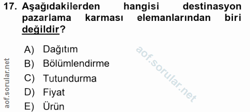 17. soru: Aşağıdakilerden hangisi destinasyon pazarlama karması elemanlarından biri değildir? A) Dağıtım B) Bölümlendirme C) Tu…