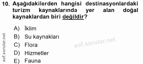 10. soru: Aşağıdakilerden hangisi destinasyonlardaki turizm kaynaklarında yer alan doğal kaynaklardan biri değildir? A) İklim B…