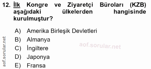 12. soru: Ilk Kongre ve Ziyaretçi Büroları (KZB) aşağıdaki ülkelerden hangisinde kurulmuştur? A) Amerika Birleşik Devletleri B)…