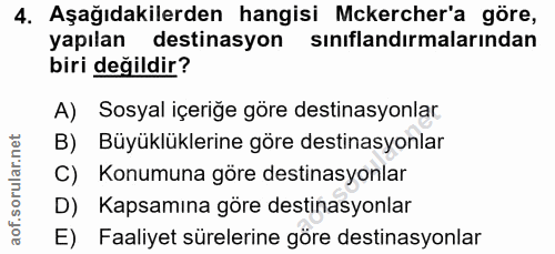 4. soru: Aşağıdakilerden hangisi Mckercher'a göre, yapılan destinasyon siniflandirmalarından biri değildir? A) Sosyal içeriğe…