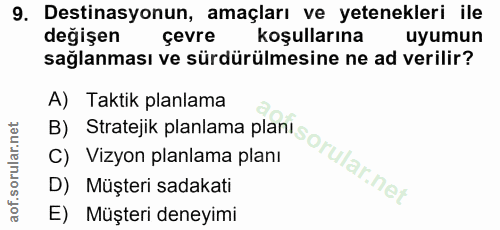 9. soru: Destinasyonun, amaçları ve yetenekleri ile değişen çevre koşullarına uyumun sağlanması ve sürdürülmesine ne ad verili…