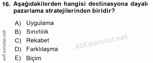 16. soru: Aşağıdakilerden hangisi destinasyona dayalı pazarlama stratejilerinden biridir? A) Uygulama B) Sınırlılık C) Rekabet…