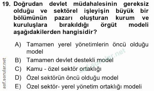 19. soru: Doğrudan devlet müdahalesinin gereksiz olduğu ve sektörel işleyişin büyük bir bölümünün pazarı oluşturan kurum ve kur…