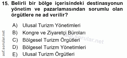 15. soru: Belirli bir bölge içerisindeki destinasyonun yönetim ve pazarlamasından sorumlu olan örgütlere ne ad verilir? A) Ulus…