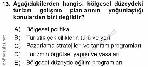 13. soru: Aşağıdakilerden hangisi bölgesel düzeydeki turizm gelişme planlarının yoğunlaştığı konulardan biri değildir? A) Bolge…