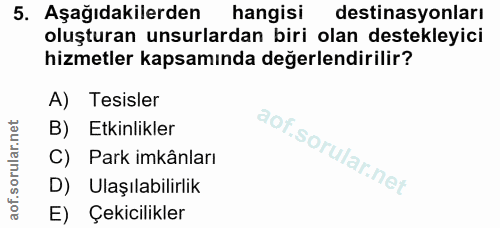 5. soru: Aşağıdakilerden hangisi destinasyonları oluşturan unsurlardan biri olan destekleyici hizmetler kapsamında değerlendir…