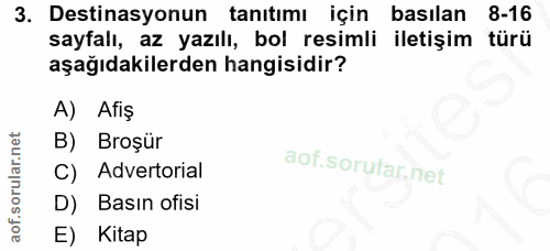3. soru: Destinasyonun tanıtımı için basılan 8-16 sayfalı, az yazılı, bol resimli iletişim türü aşağıdakilerden hangisidir? A)…