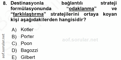 8. soru: Destinasyonla bağlantılı strateji formülasyonunda "odaklanma" ve "farklılaştırma" stratejilerini ortaya koyan kişi aş…