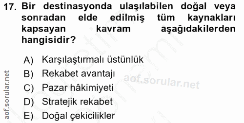 17. soru: Bir destinasyonda ulaşılabilen doğal veya sonradan elde edilmiş tüm kaynakları kapsayan kavram aşağıdakilerden hangis…